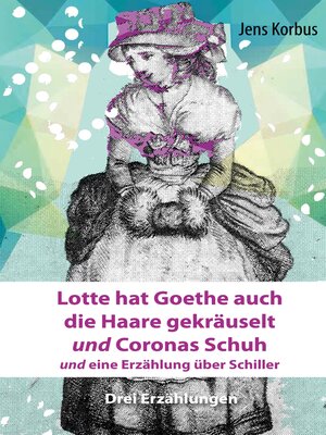 cover image of Lotte hat Goethe auch die Haare gekräuselt und Coronas Schuh